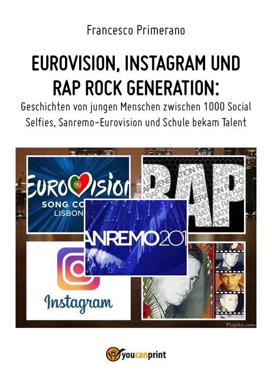 Eurovision, Instagram e rap, rock generation. Storie di giovani tra 1000 social, selfie, Sanremo-Eurovision 2018 e Scuola's got talent. Ediz. tedesca - Francesco Primerano - copertina