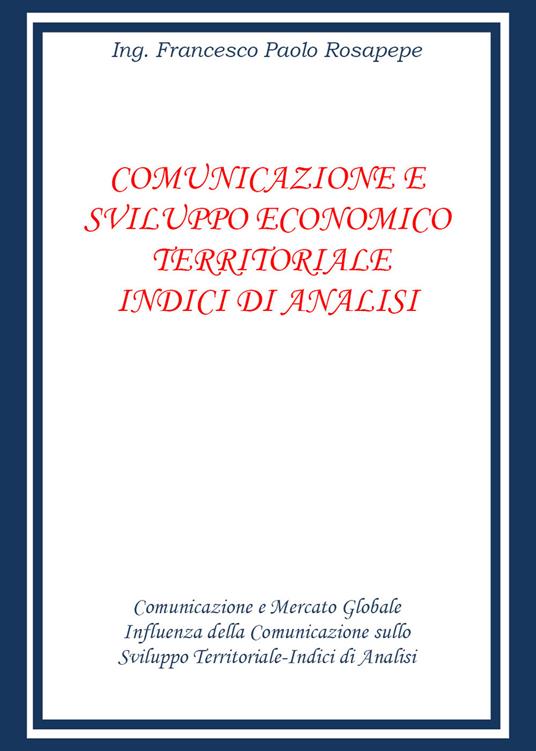 Comunicazione e sviluppo economico territoriale. Indici di analisi - Francesco Paolo Rosapepe - copertina