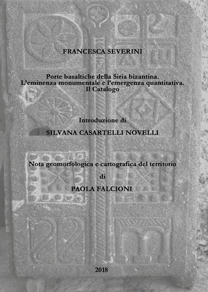 Porte basaltiche della Siria bizantina. L'eminenza monumentale e l'emergenza quantitativa. Il Catalogo - Francesca Severini - copertina