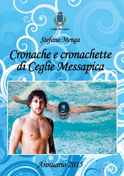 Cronache e cronachette di Ceglie Messapica. Annuario 2015 - Stefano Menga - copertina