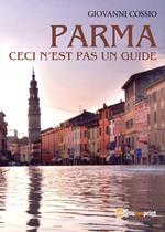 Parma. Ceci n'est pas un guide. Ediz. italiana