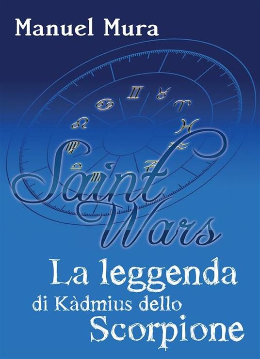 La leggenda di Kàdmius dello Scorpione. Saint wars - Manuel Mura - ebook