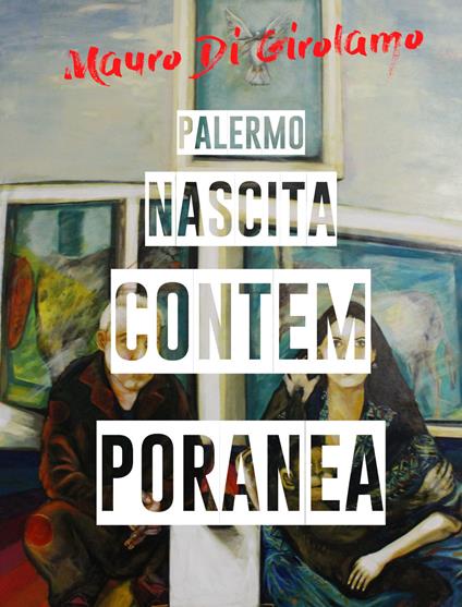 Palermo. Nascita contemporanea. Ediz. illustrata - Mauro Di Girolamo - copertina