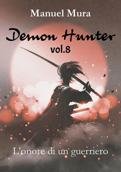 L' onore di un guerriero. Demon Hunter. Vol. 8 - Manuel Mura - copertina