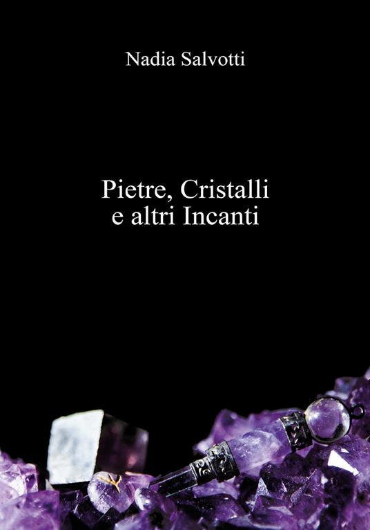 Pietre, cristalli e altri incanti - Nadia Salvotti - copertina