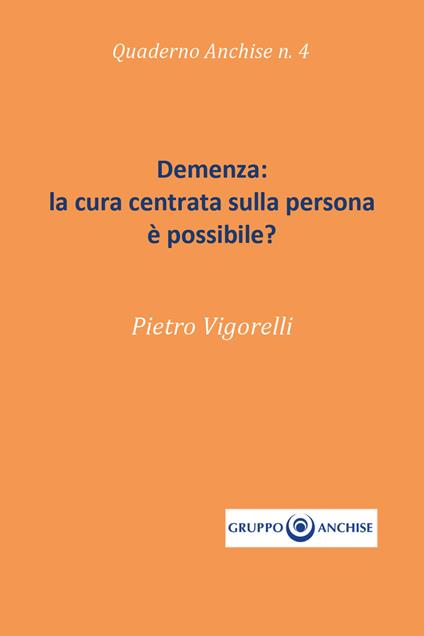 Demenza: la cura centrata sulla persona è possibile? - Pietro Enzo Vigorelli - copertina