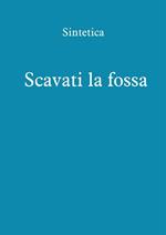 Scavati la fossa