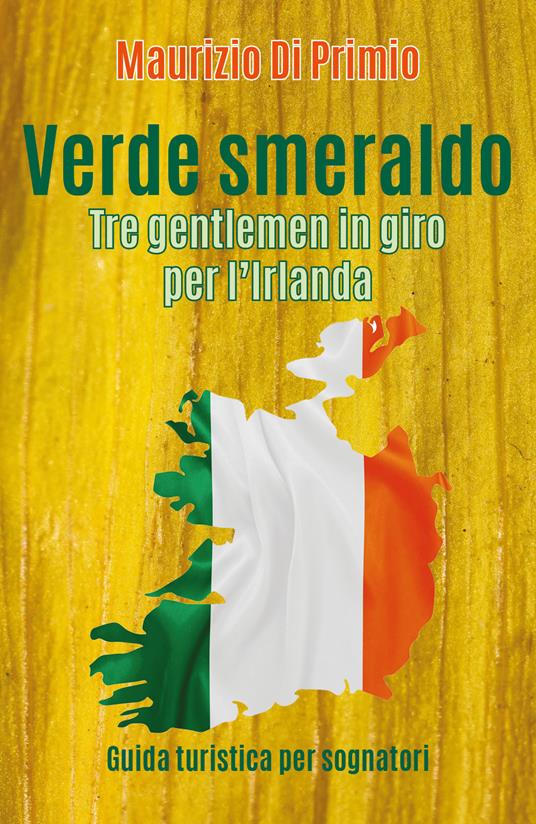 Verde smeraldo. Tre gentlemen in giro per l'Irlanda - Maurizio Di Primio - copertina