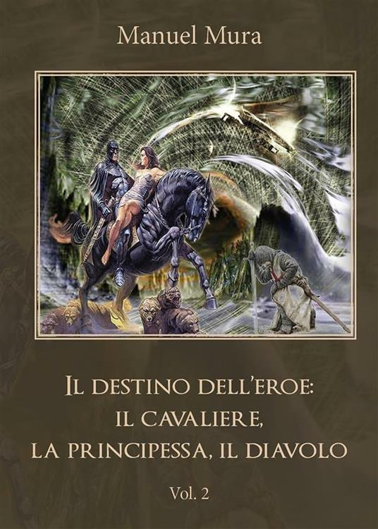 Il destino dell'eroe: il cavaliere, la principessa, il diavolo. Vol. 2 - Manuel Mura - ebook