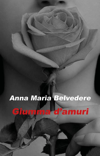 Giumma d'amuri. Testo siciliano - Anna Maria Belvedere - copertina