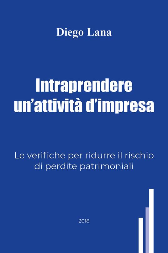 Intraprendere un'attività d'impresa. Le verifiche per ridurre il rischio di perdite patrimoniali - Diego Lana - copertina