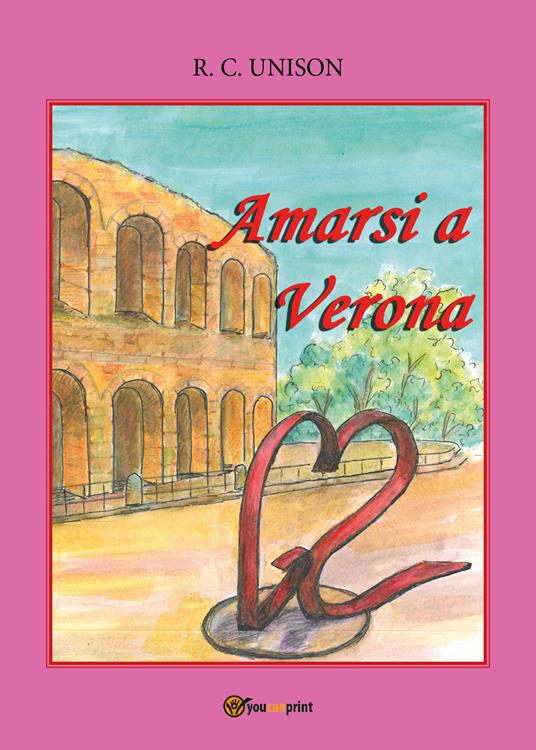 Amarsi a Verona - R. C. Unison - copertina