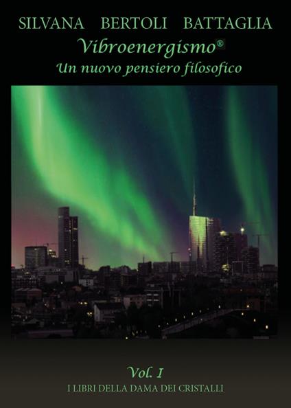 Vibroenergismo. Un nuovo pensiero filosofico. Vol. 1 - Silvana Bertoli Battaglia - copertina