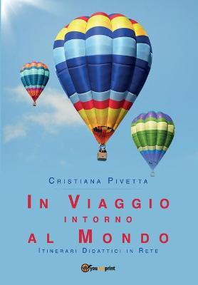 In viaggio intorno al mondo. Itinerari didattici in rete - Cristiana Pivetta - copertina