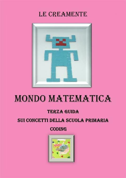 Mondo matematica. Terza guida su concetti della scuola primaria. Coding - Le Creamente - ebook