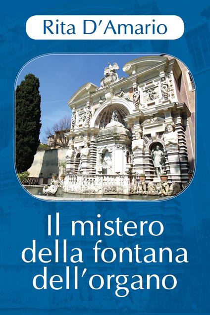 Il mistero della fontana dell'organo - Rita D'Amario - copertina