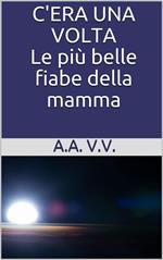 C'era una volta. Le più belle fiabe della mamma