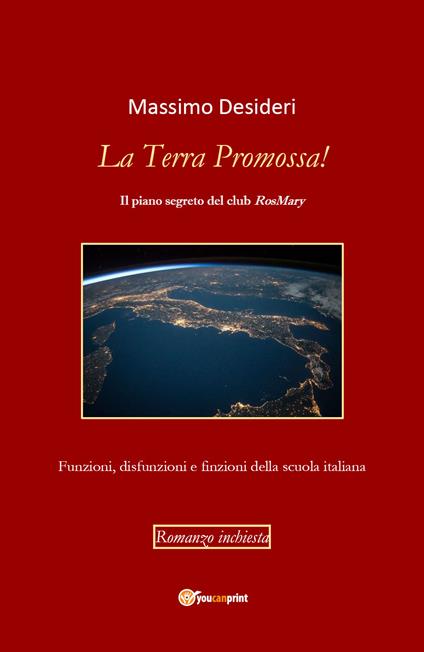 La Terra Promossa! Il piano segreto del club RosMary. Funzioni, disfunzioni e finzioni della scuola italiana - Massimo Desideri - copertina