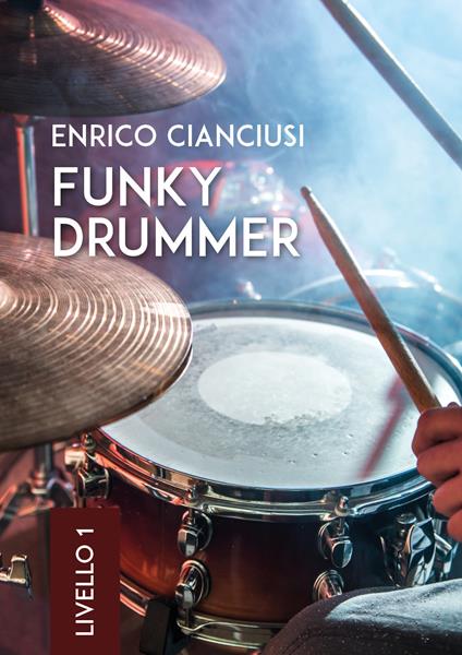 Funky drummer. Livello 1 - Enrico Cianciusi - copertina