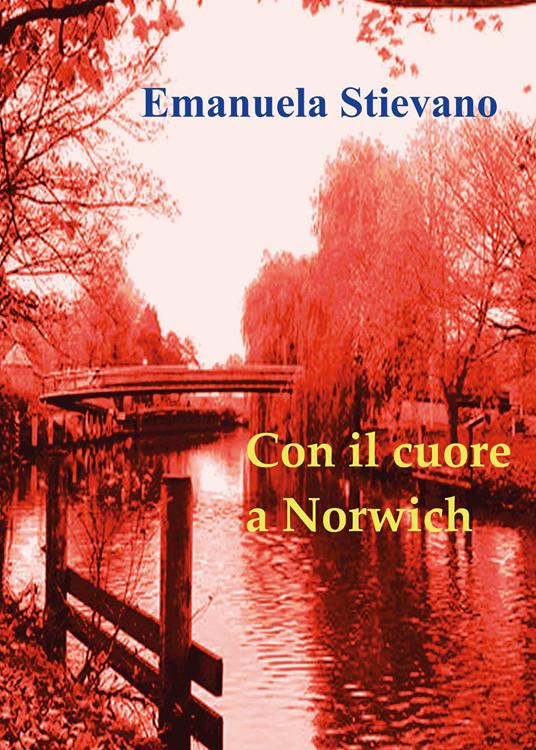 Con il cuore a Norwich - Emanuela Stievano - copertina