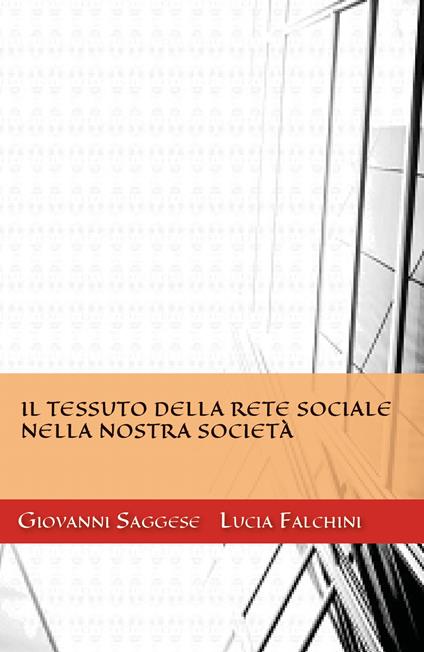 Il tessuto della rete sociale nella nostra società - Giovanni Saggese,Lucia Falchini - copertina