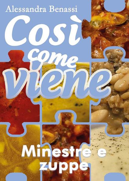 Minestre e zuppe .Così come viene - Alessandra Benassi - ebook