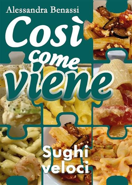 Sughi veloci. Così come viene - Alessandra Benassi - ebook