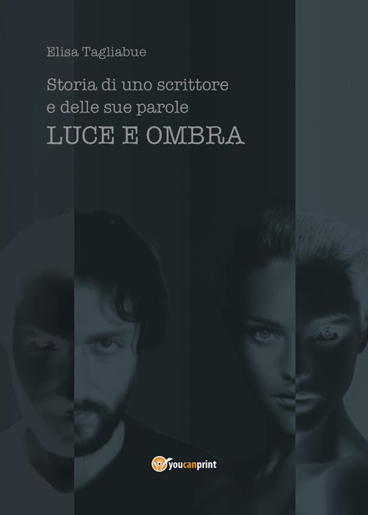 Luce e ombra. Storia di uno scrittore e delle sue parole - Elisa Tagliabue - copertina