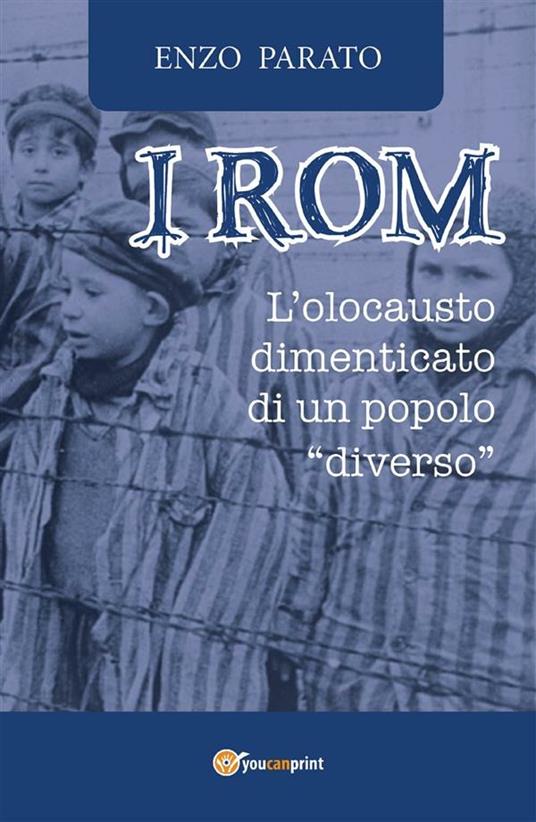 I rom. L'olocausto dimenticato di un popolo «diverso» - Enzo Parato - ebook