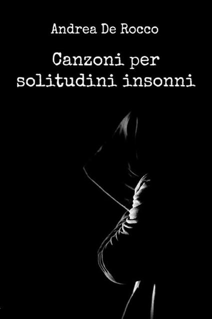 Canzoni per solitudini insonni - Andrea De Rocco - ebook