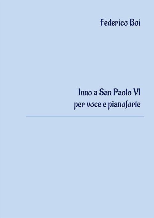 Inno a San Paolo VI per voce e pianoforte. Partitura - Federico Boi - ebook