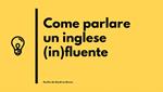 Come parlare un inglese (in)fluente