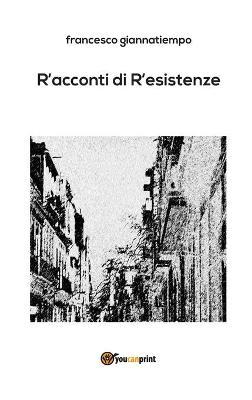 R'acconti di r'esistenze - Francesco Giannatiempo - copertina