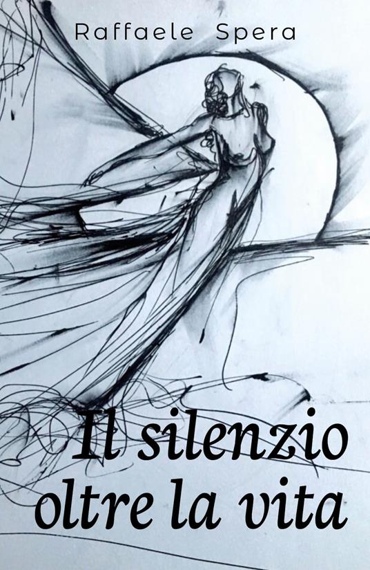 Il silenzio oltre la vita - Raffaele Spera - copertina