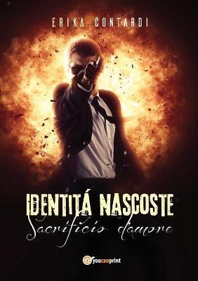 Identità nascoste. Sacrificio d'amore - Erika Contardi - copertina