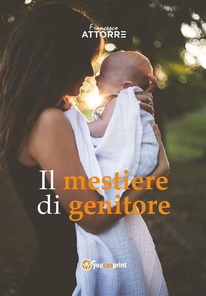 Il mestiere di genitore - Francesco Attorre - ebook