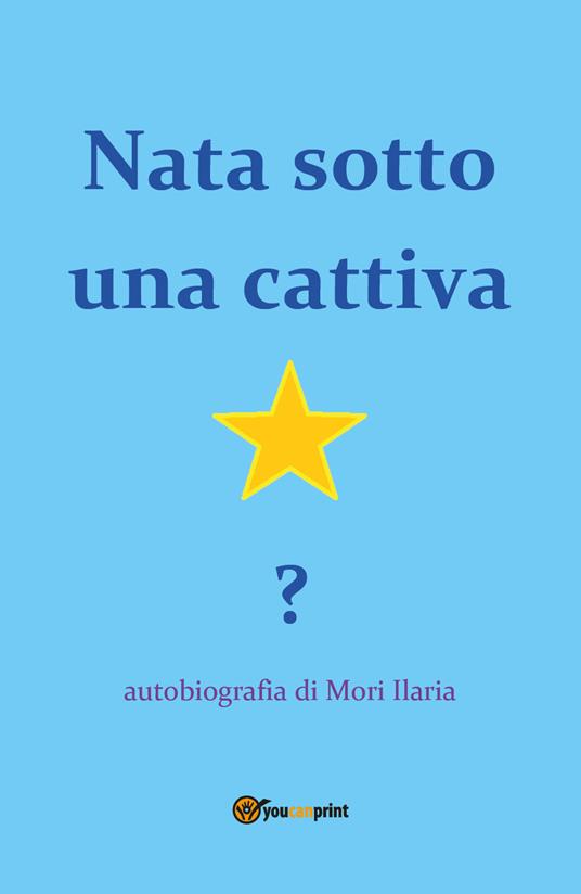 Nata sotto una cattiva stella? - Ilaria Mori - copertina