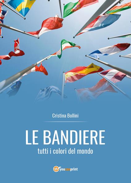 Le bandiere. Tutti i colori del mondo - Cristina Bollini - copertina