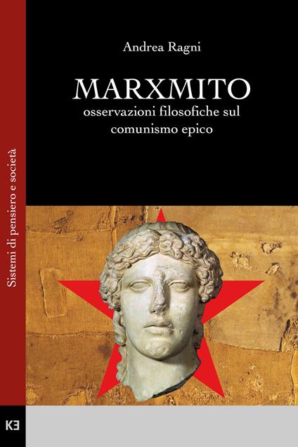 Marxmito. Osservazioni filosofiche sul comunismo epico - Andrea Ragni - copertina