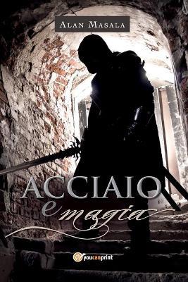 Acciaio e magia - Alan Masala - copertina