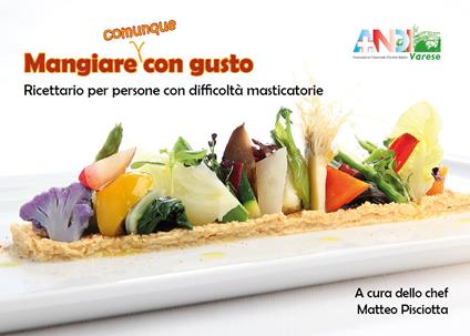 Mangiare (comunque) con gusto. Ricettario per persone con difficoltà masticatorie - copertina