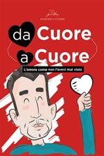 Da cuore a cuore. L'amore come non l'avevi mai visto