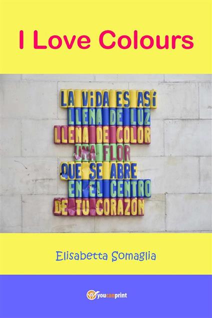 I Love Colours - Elisabetta Somaglia - ebook