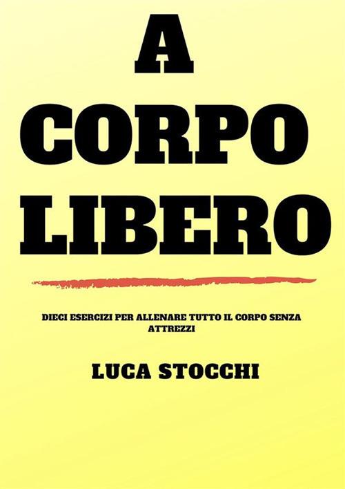 A corpo libero - Luca Stocchi - ebook