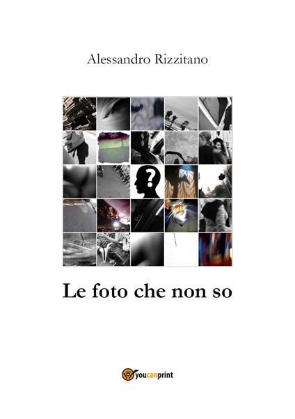 Le foto che non so - Alessandro Rizzitano - copertina