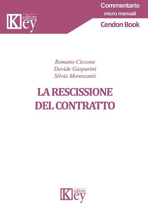 La rescissione del contratto - Romano Ciccone,Davide Gasparini,Silvia Morescanti - copertina