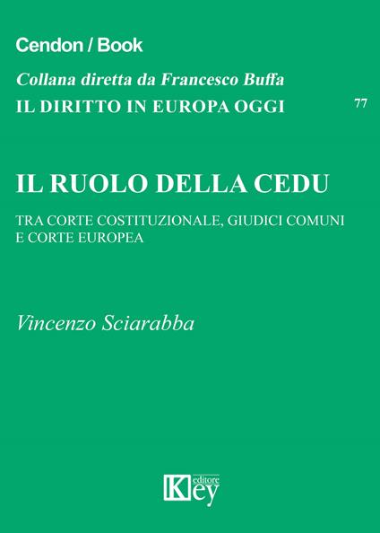 Il ruolo della CEDU. Tra Corte Costituzionale giudici comuni e Corte Europea - Vincenzo Sciarabba - copertina