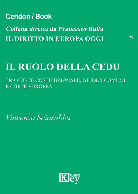 Il ruolo della CEDU. Tra Corte Costituzionale giudici comuni e Corte Europea - Vincenzo Sciarabba - copertina