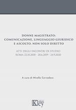 Donne magistrato: comunicazione, linguaggio giuridico e ascolto. Non solo diritto