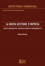 La nuova gestione d'impresa. Assetti organizzativi, rischio di dissesto e responsabilità